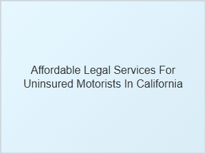 Finding Affordable Legal Help for Uninsured Drivers in California
