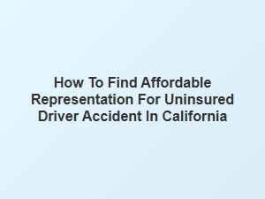 How to Find Affordable Representation for Uninsured Drivers in California