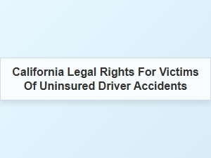 Understanding Your Legal Rights After an Uninsured Driver Accident in California